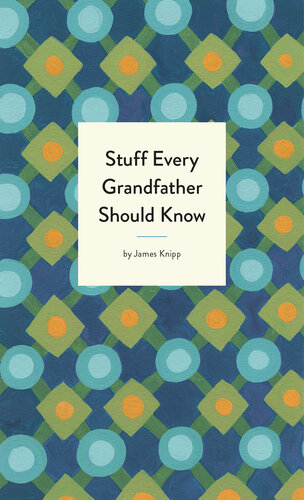 Stuff Every Grandfather Should Know James Knipp