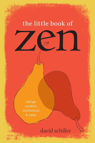 The Little Book Of Zen Sayings Parables Meditations Haiku David Schiller