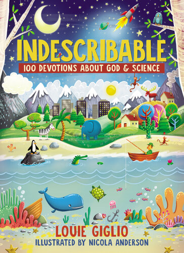 Indescribable 100 Devotions About God And Science Louie Giglio