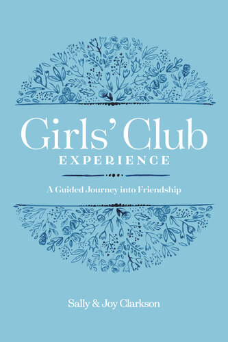 Girls Club Experience A Guided Journey Into Friendship Sally Clarkson Joy Clarkson