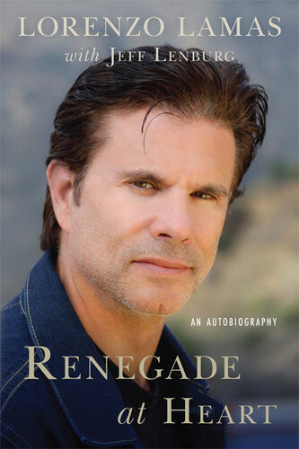 Renegade At Heart An Autobiography Lorenzo Lamas Jeff Lenburg