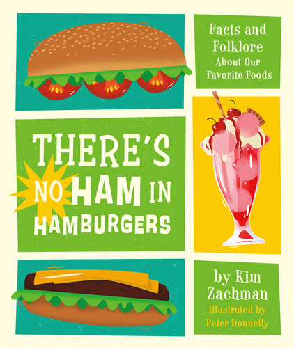 Theres No Ham In Hamburgers Facts And Folklore About Our Favorite Foods Kim Zachman