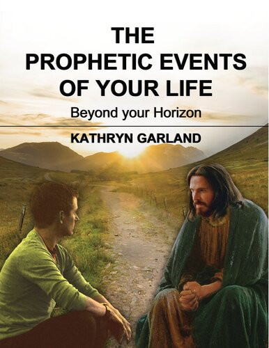 The Prophetic Events Of Your Life Beyond Your Horizon Kathryn Garland