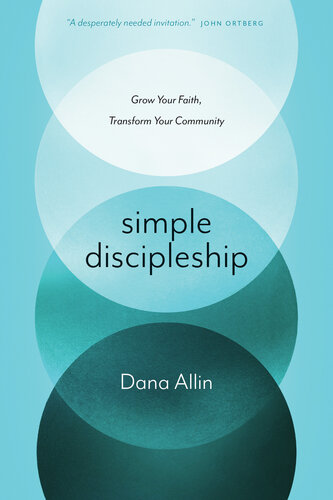 Simple Discipleship Grow Your Faith Transform Your Community Dana Allin