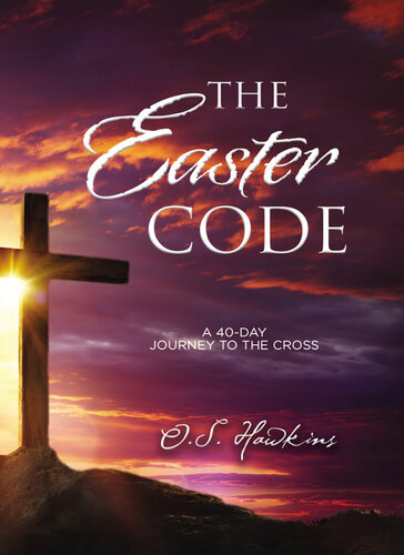 The Easter Code A 40day Journey To The Cross O S Hawkins