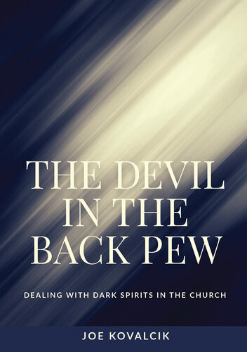 The Devil In The Back Pew Dealing With Dark Spirits In The Church Joe Kovalcik