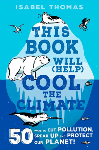 This Book Will Help Cool The Climate 50 Ways To Cut Pollution And Protect Our Planet Isabel Thomas
