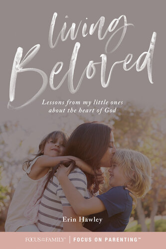 Living Beloved Lessons From My Little Ones About The Heart Of God Erin Hawley