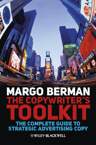 The Copywriters Toolkit The Complete Guide To Strategic Advertising Copy Margo Berman