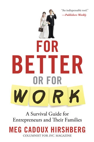 For Better Or For Work A Survival Guide For Entrepreneurs And Their Families Meg Hirshberg