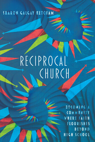 Reciprocal Church Becoming A Community Where Faith Flourishes Beyond High School Sharon Galgay Ketcham