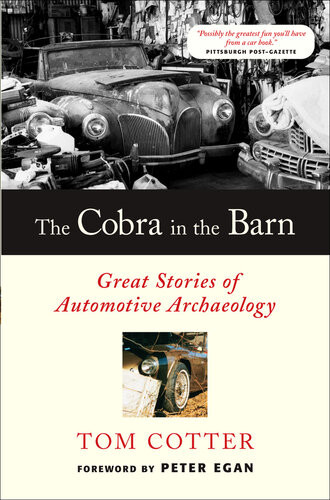 The Cobra In The Barn Great Stories Of Automotive Archaeology Tom Cotter