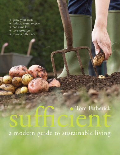 Sufficient A Modern Guide To Sustainable Living Tom Petherick