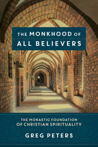 The Monkhood Of All Believers Greg Peters