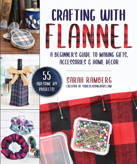Crafting With Flannel A Beginners Guide To Making Gifts Accessories Home Dcor 1st Edition Ramberg