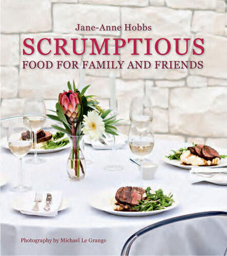 Scrumptious Food For Family And Friends 1st Edition Janeanne Hobbs