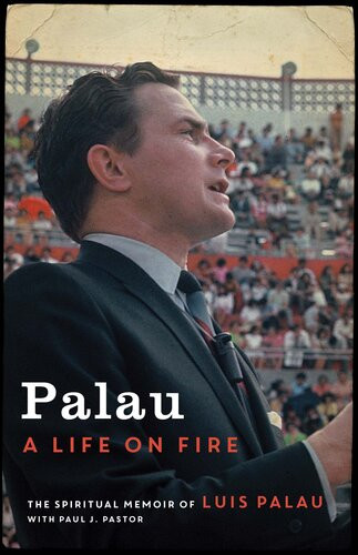 Palau A Life On Fire Luis Palau Paul J Pastor