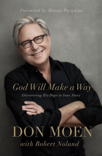 God Will Make A Way Discovering His Hope In Your Story Don Moen Robert Noland