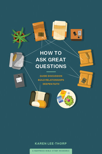How To Ask Great Questions Guide Discussion Build Relationships Deepen Faith Karen Leethorp