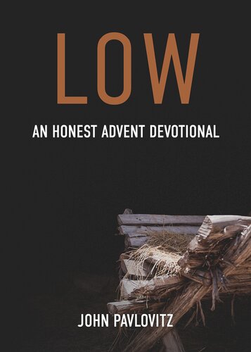 Low An Honest Advent Devotional John Pavlovitz