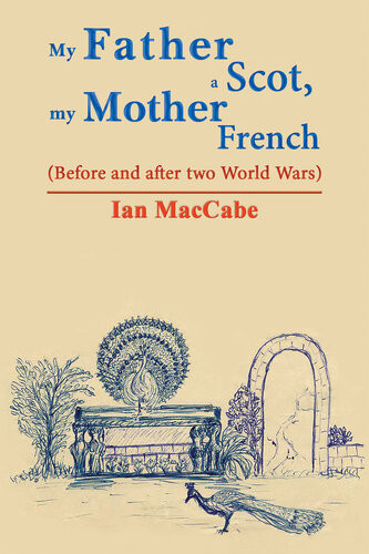 My Father A Scot My Mother French Before And After Two World Wars Ian Maccabe