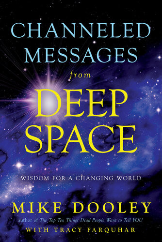 Channeled Messages From Deep Space Wisdom For A Changing World Mike Dooley Tracy Farquhar