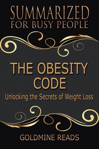 The Obesity Codesummarized For Busy People Unlocking The Secrets Of Weight Loss Based On The Book By Jason Fung Goldmine Reads