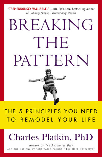 Breaking The Pattern The 5 Principles You Need To Remodel Your Life Charles Platkin