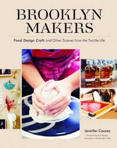 Brooklyn Makers Food Design Craft And Other Scenes From The Tactile Life Jennifer Causey