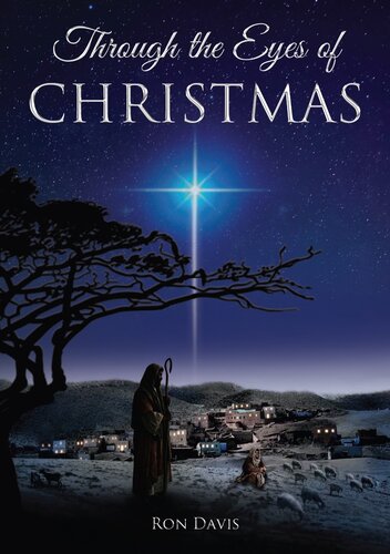 Through The Eyes Of Christmas Keys To Unlocking The Spirit Of Christmas In Your Heart Ron Davis