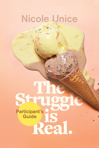 The Struggle Is Real Participants Guide A Sixweek Study Nicole Unice