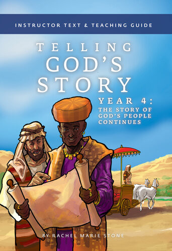 Telling Gods Story Year Four The Story Of Gods People Continues Instructor Text Teaching Guide Rachel Marie Stone