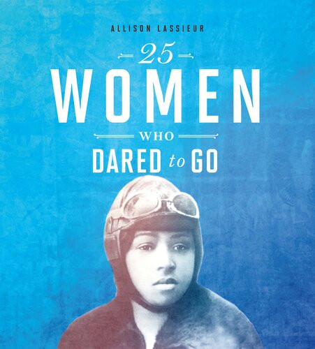 25 Women Who Dared To Go Allison Lassieur