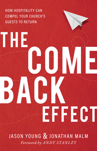 The Come Back Effect How Hospitality Can Compel Your Churchs Guests To Return Jason Young Jonathan Malm