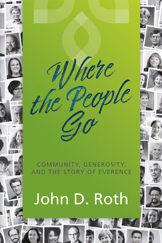 Where The People Go Community Generosity And The Story Of Everence John D Roth