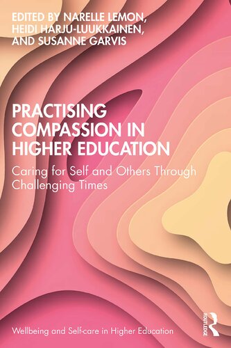 Practising Compassion In Higher Education Caring For Self And Others Through Challenging Times Narelle Lemon