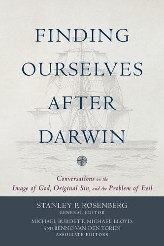 Finding Ourselves After Darwin Conversations On The Image Of God Original Sin And The Problem Of Evil Stanley P Rosenberg