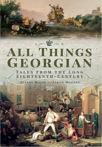 All Things Georgian Tales From The Long Eighteenth Century Joanne Major