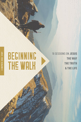 Beginning The Walk 18 Sessions On Jesus The Way The Truth And The Life Combined Volume Mary Bennett Ron Bennett The Navigators