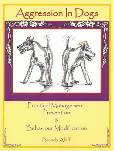 Aggression In Dogs Practical Management Prevention Behaviour Modification Brenda Aloff