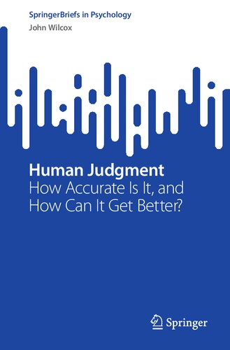 Human Judgment How Accurate Is It And How Can It Get Better 1st Edition John Wilcox