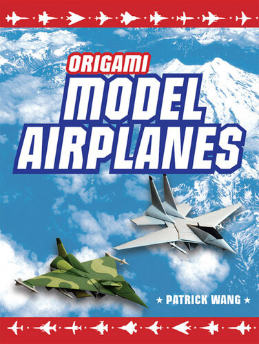 Origami Model Airplanes Create Amazingly Detailed Model Airplanes Using Basic Origami Techniques Origami Book With 23 Designs Plane Histories Patrick Wang