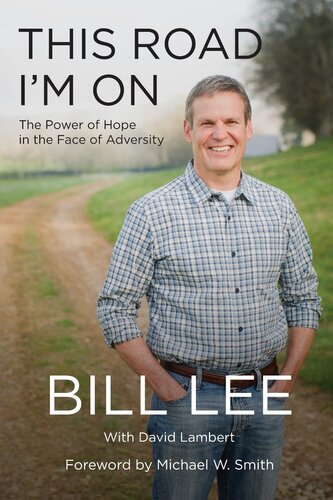 This Road Im On The Power Of Hope In The Face Of Adversity Bill Lee David Lambert