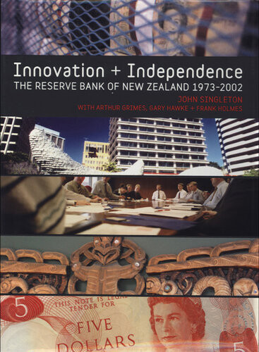 Innovation And Independence The Reserve Bank Of New Zealand 1973 2002 John Singleton