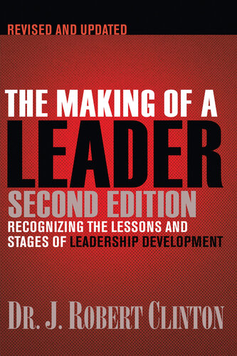 The Making Of A Leader Recognizing The Lessons And Stages Of Leadership Development Revised Robert Clinton
