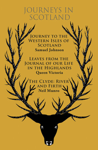 Journeys In Scotland Journey To The Western Isles Of Scotland Leaves From The Journal Of Our Life In The Highlands The Clyde River And Firth Samuel Johnson Queen Victoria Neil Munro