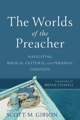 The Worlds Of The Preacher Navigating Biblical Cultural And Personal Contexts Scott M Gibson