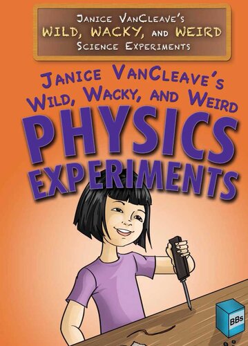 Janice Vancleaves Wild Wacky And Weird Physics Experiments Janice Vancleave