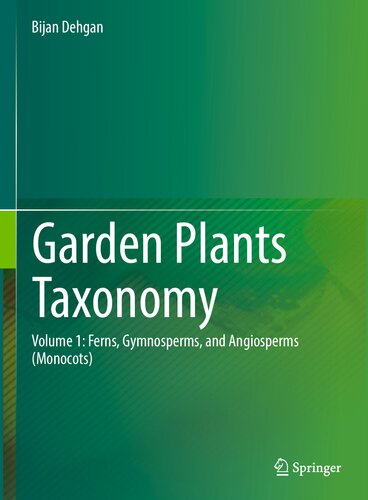 Garden Plants Taxonomy Volume 1 Ferns Gymnosperms And Angiosperms Monocots Bijan Dehgan