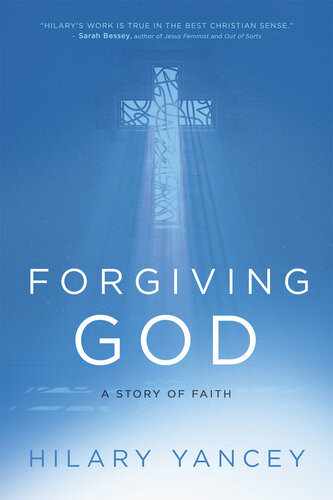 Forgiving God A Story Of Faith Hilary Yancey